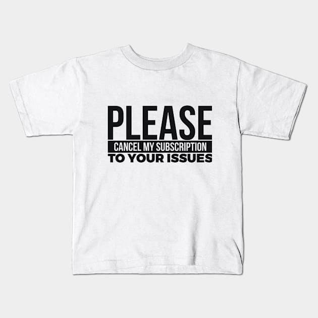 PLEASE CANCEL MY SUBSCRIPTION TO YOUR ISSUES Kids T-Shirt by RedYolk